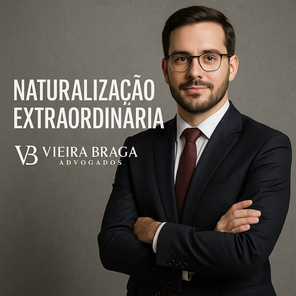 naturalização extraordinária - Vieira Braga Advogados