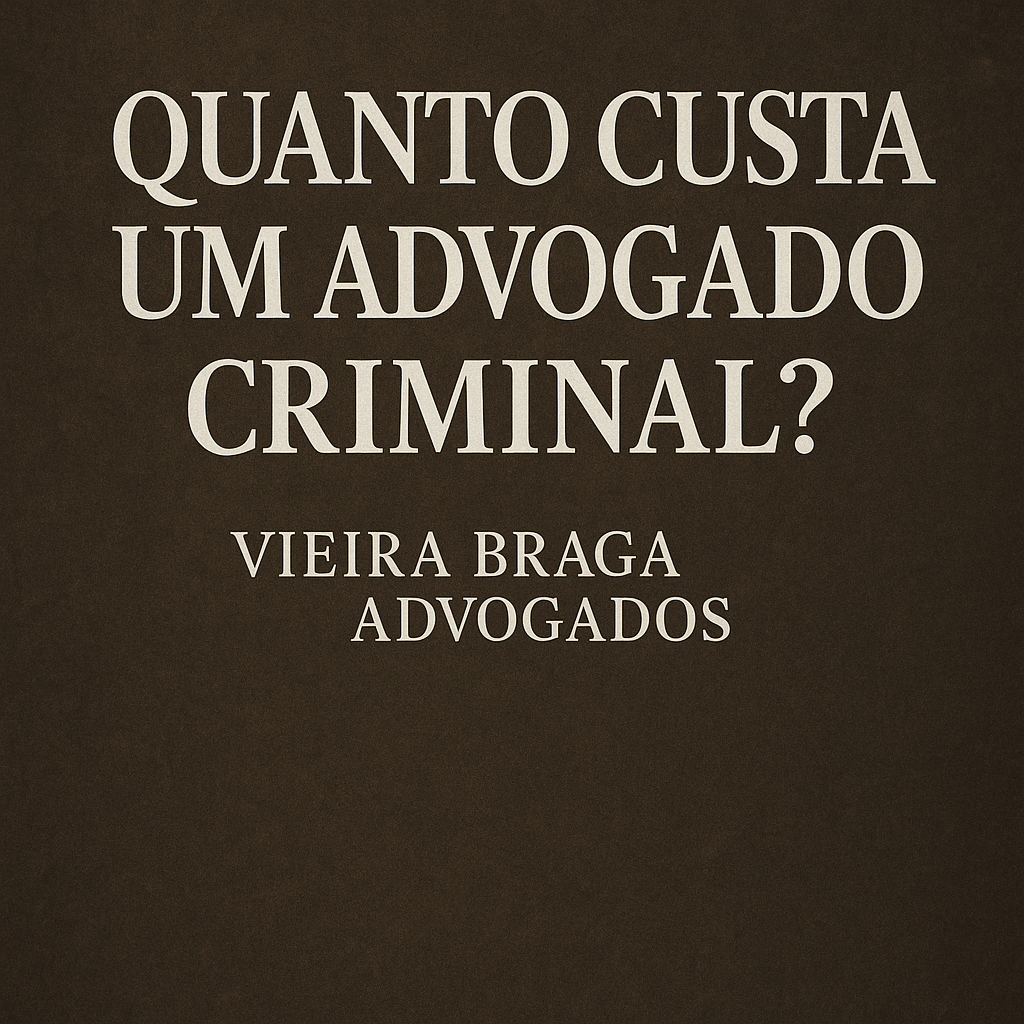 quanto custa um advogado criminal - Vieira Braga Advogados