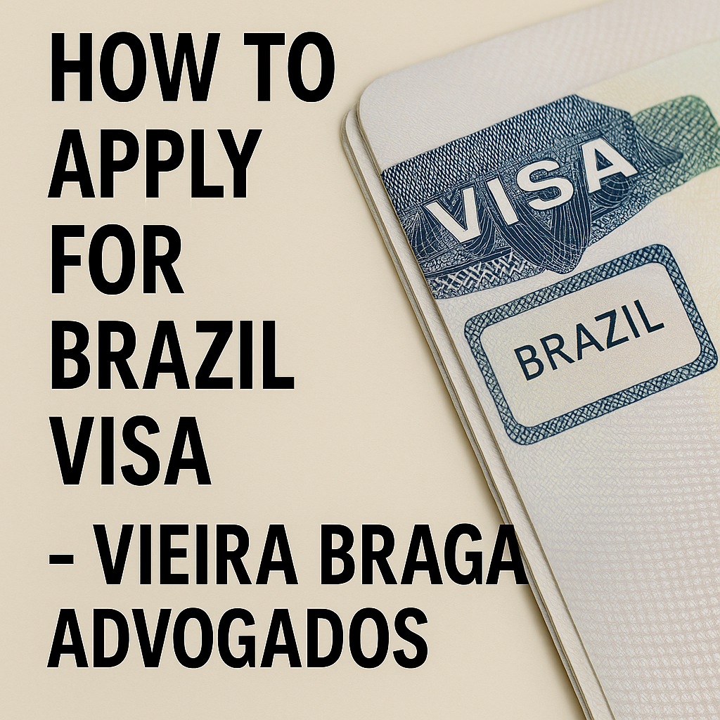 how to apply for brazil visa - Vieira Braga Advogados