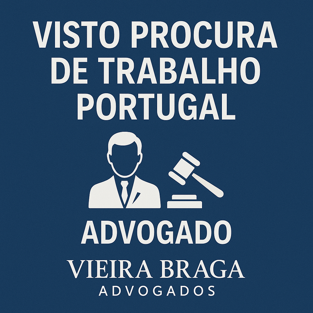 visto procura de trabalho portugal - Vieira Braga Advogados