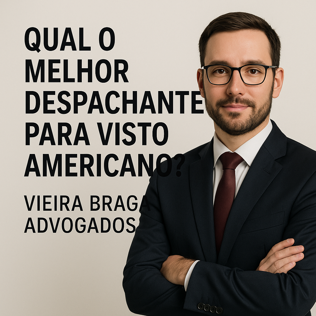 qual o melhor despachante para visto americano - Vieira Braga Advogados
