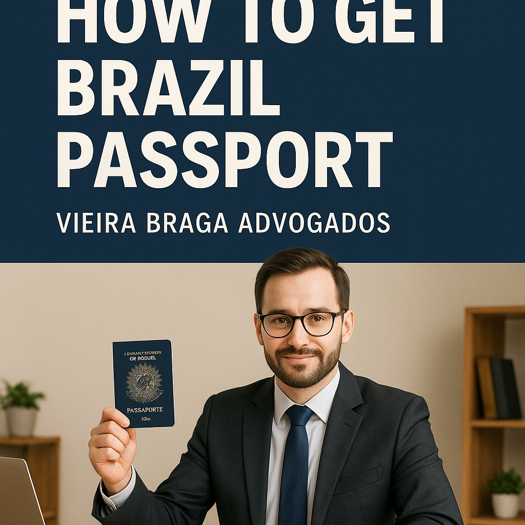 how to get brazil passport - Vieira Braga Advogados