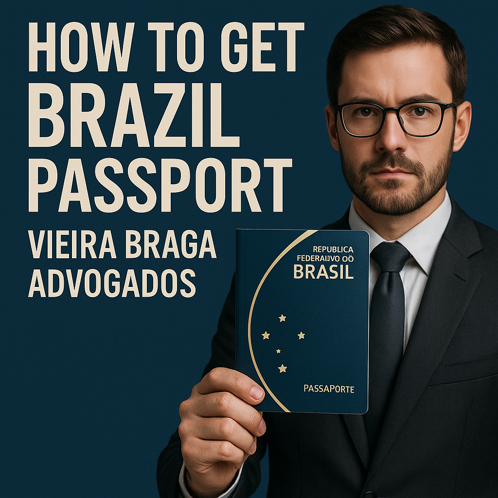 how to get brazil passport - Vieira Braga Advogados