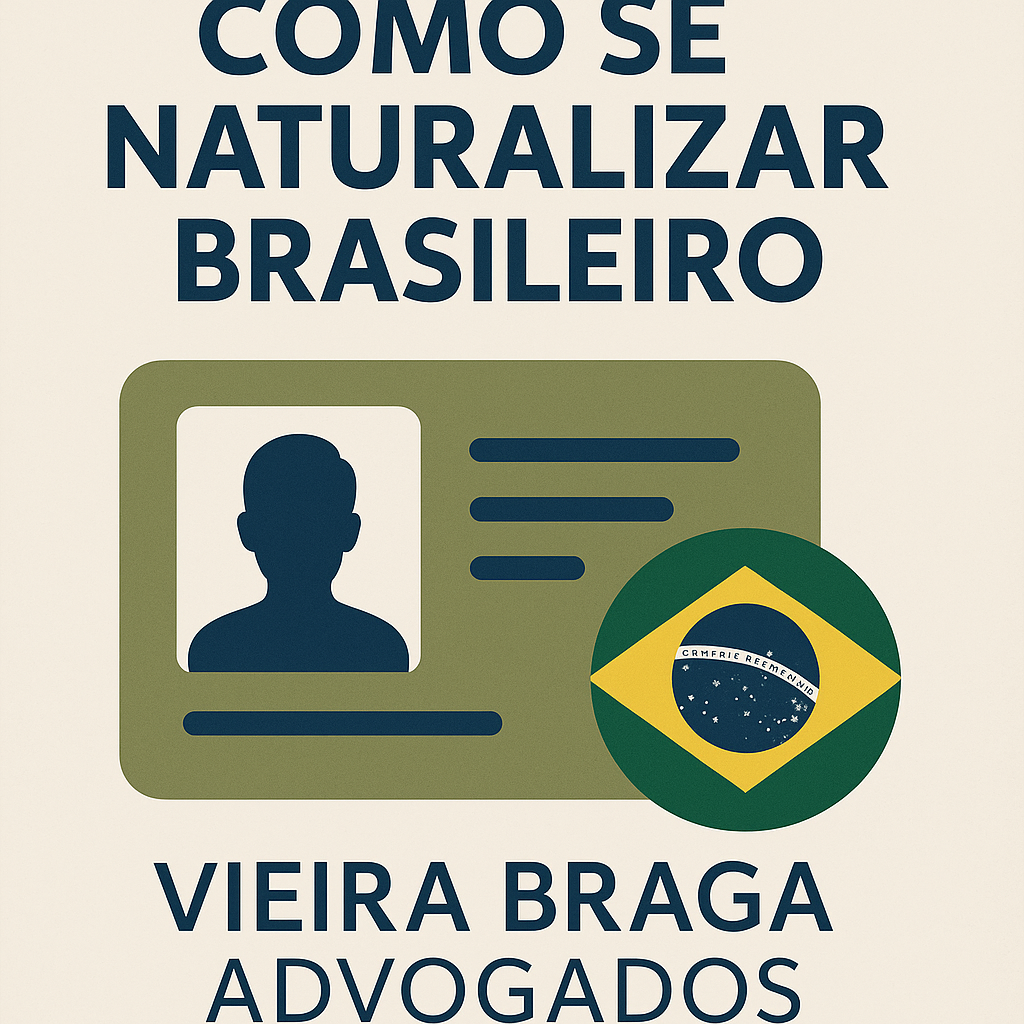 como se naturalizar brasileiro - Vieira Braga Advogados