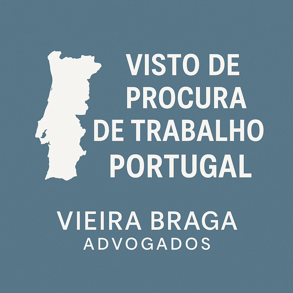 visto de procura de trabalho portugal - Vieira Braga Advogados